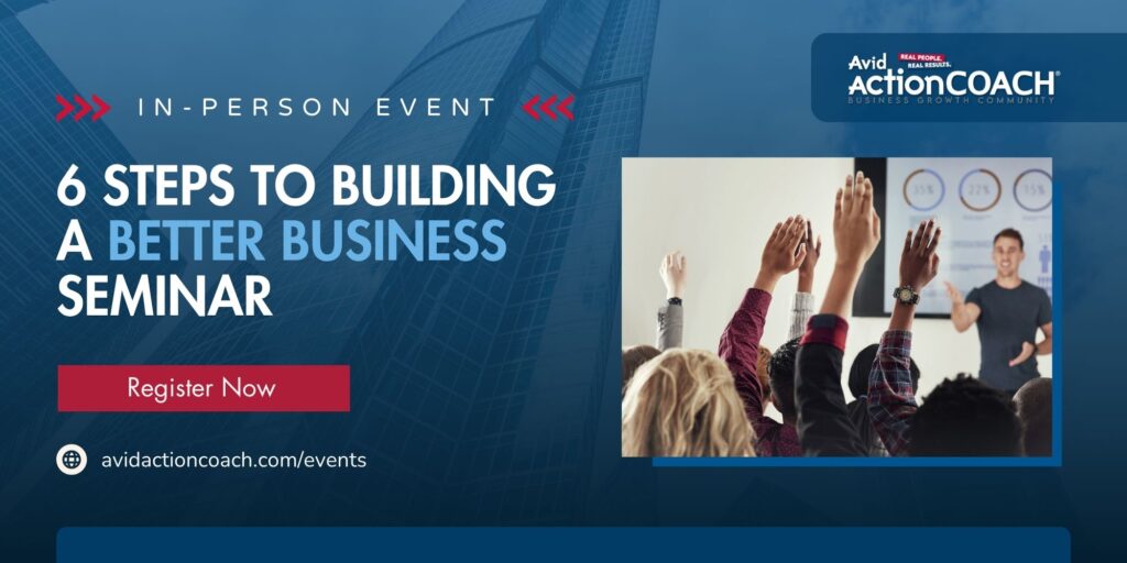 6 Steps to Building a Better Business Seminar